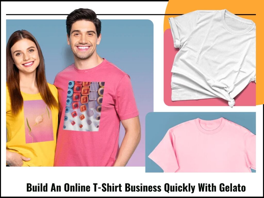 Build An Online T-Shirt Business Quickly With Gelato
