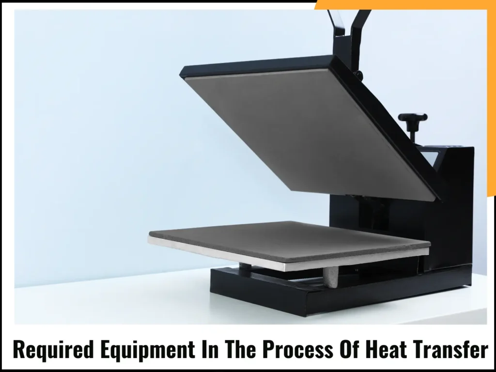 Required Equipment In The Process Of Heat Transfer Printing