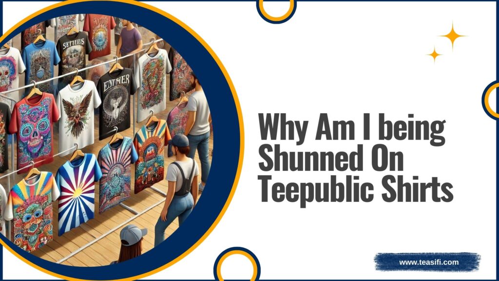 why am i being shunned on teepublic shirts