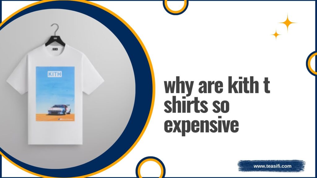 why are kith t shirts so expensive