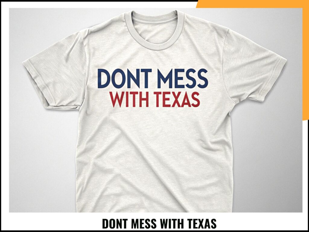 DONT MESS WITH TEXAS