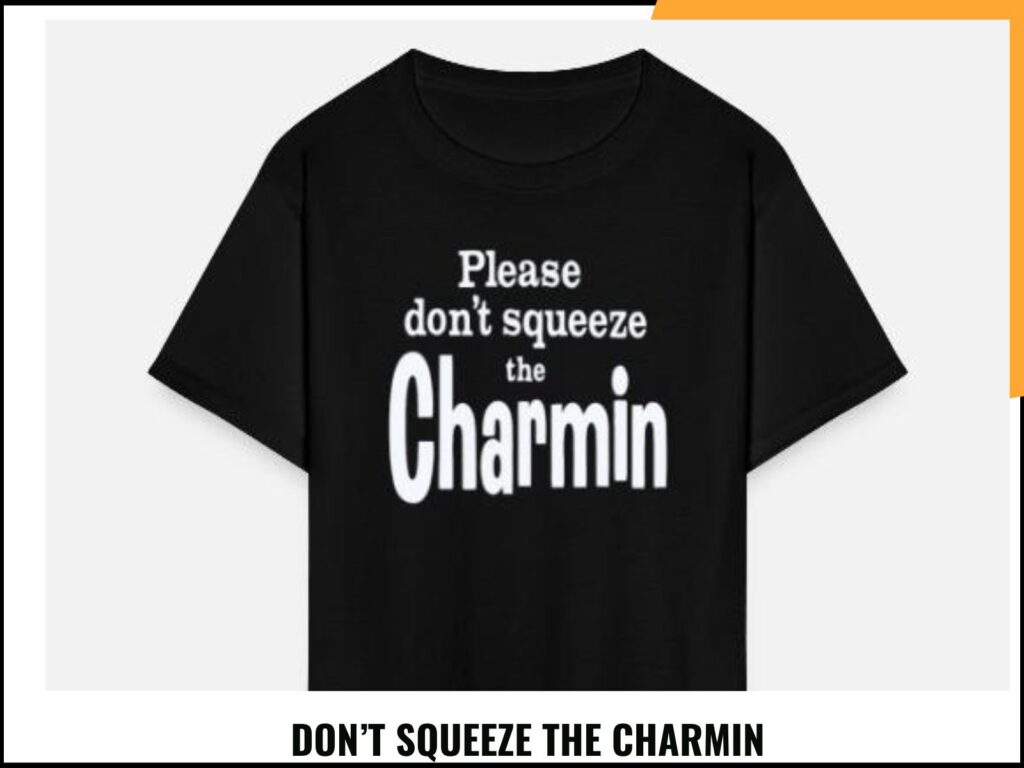 DON’T SQUEEZE THE CHARMIN