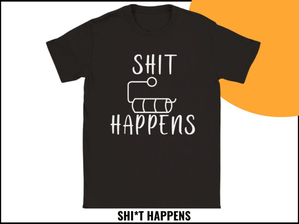 SHIT HAPPENS