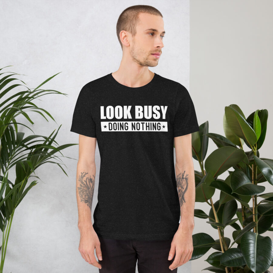 Look Busy Doing Nothing – Funny Work Tee 💼