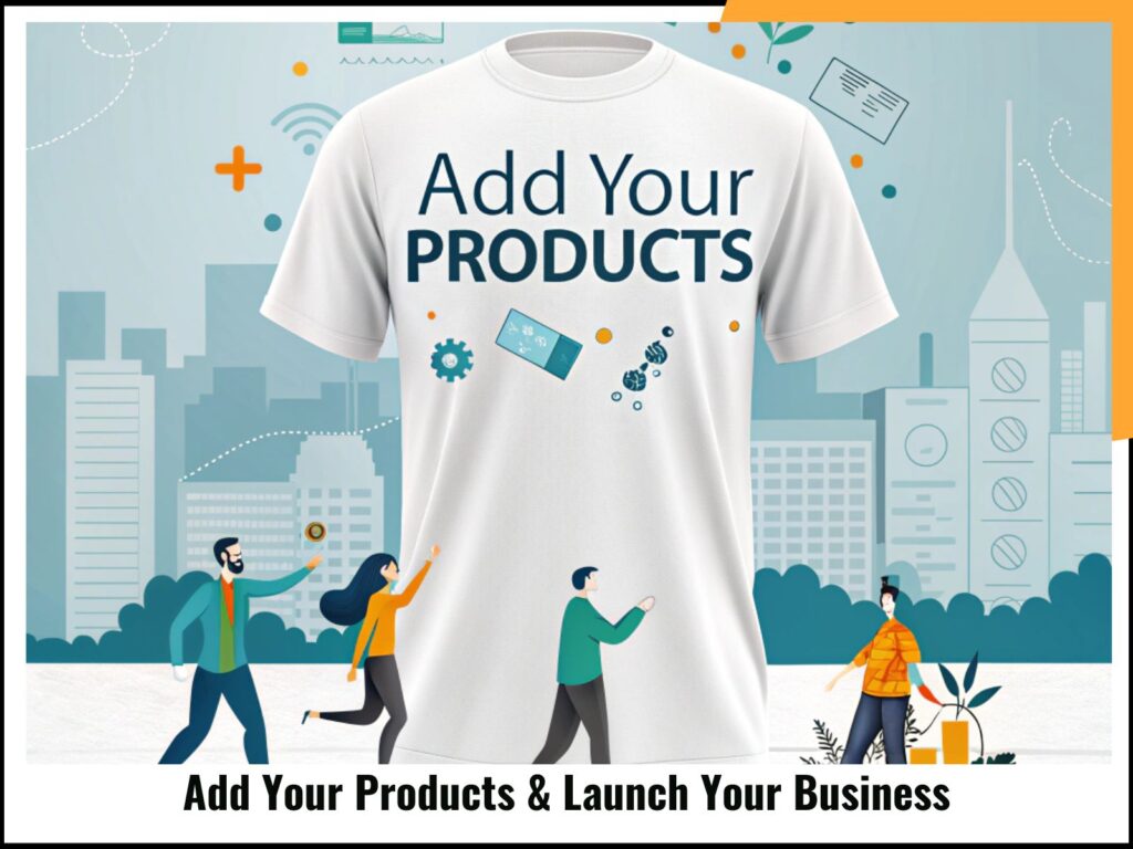 Add Your Products & Launch Your Business